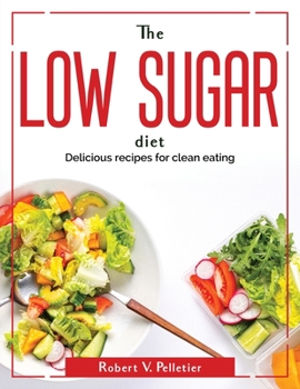 Paperback The Low Sugar Diet: Delicious recipes for clean eating Book
