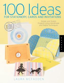Paperback 100 Ideas for Stationery, Cards, and Invitations: Simple and Stylish Projects Using Handmade and Digital Techniques Book