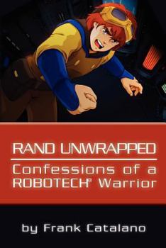 Paperback Rand Unwrapped - Confessions of a Robotech Warrior Book