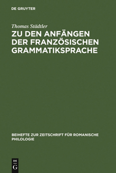 Hardcover Zu Den Anfängen Der Französischen Grammatiksprache: Textausgaben Und Wortschatzstudien [German] Book