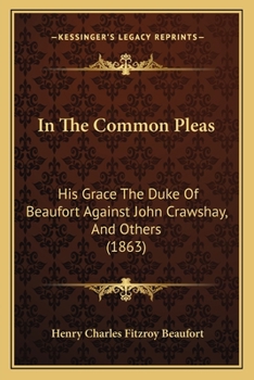 In The Common Pleas: His Grace The Duke Of Beaufort Against John Crawshay, And Others
