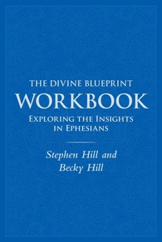 Paperback The Divine Blueprint Workbook: Exploring Insights In Ephesians Book
