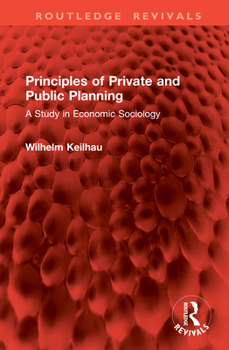 Principles of Private and Public Planning: A Study in Economic Sociology (Routledge Revivals)