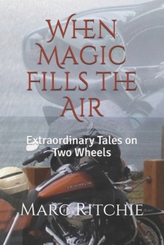 Paperback When Magic Fills the Air: Extraordinary Tales on Two Wheels Book