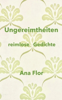 Ungereimtheiten: Reimlose Gedichte (German Edition)