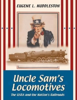 Hardcover Uncle Sam's Locomotives: The Usra and the Nation's Railroads Book