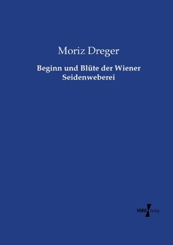 Paperback Beginn und Blüte der Wiener Seidenweberei [German] Book