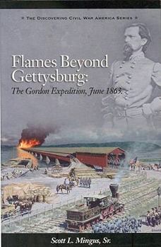 Paperback Flames Beyond Gettysburg: The Gordon Expedition, June 1863 Book