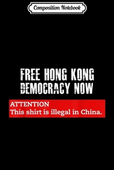 Composition Notebook: Free Hong Kong - Democracy Now - Free Speech  Journal/Notebook Blank Lined Ruled 6x9 100 Pages