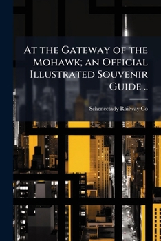 Paperback At the Gateway of the Mohawk; an Official Illustrated Souvenir Guide .. Book