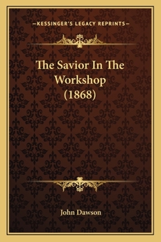 Paperback The Savior In The Workshop (1868) Book