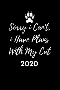 Paperback Sorry I Can't, I Have Plans With My Cat 2020: Cat Lover's Diary And Goal Planner- Week To View Appointment Book And Scheduler- Funny Car Owner's Gift- Book