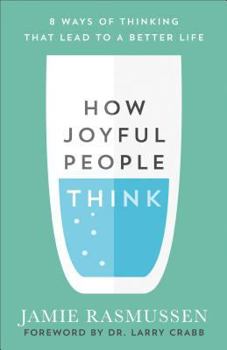 Paperback How Joyful People Think: 8 Ways of Thinking That Lead to a Better Life Book