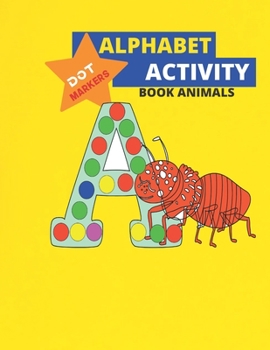 Paperback Alphabet Dot Markers Activity Book Animals: ABC Alphabet & Animals, Cool Dot Coloring Book For Toddlers, Preschool ... Book For Toddlers & Kids (ABC D Book