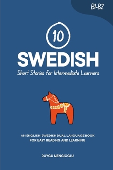 10 Swedish Short Stories for Intermediate Learners: An English-Swedish Dual-Language Book for Easy Reading and Learning (Learn Swedish)