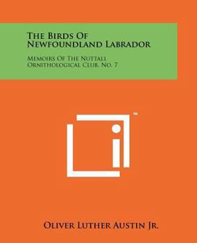 The Birds of Newfoundland Labrador: Memoirs of the Nuttall Ornithological Club, No. 7