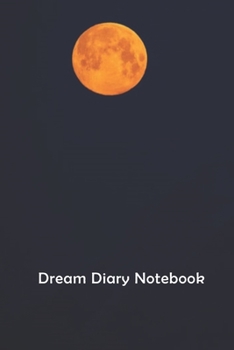 Dream Diary Notebook: A simple dream journal. A great notebook for dream catchers. For dream analysis and dream interpretation. This dream book has spaces to write out the events of your dreams.