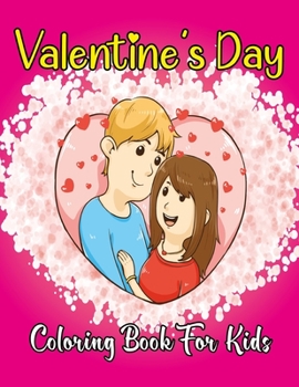 Valentine's Day Coloring Book for Kids: 50 Cute and Fun Love Filled Coloring Page Hearts, Sweets, Cherubs, Cute Animals and More for Fun. Vol-1