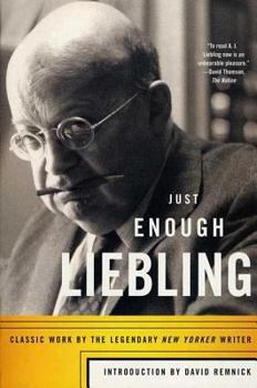 Paperback Just Enough Liebling: Classic Work by the Legendary New Yorker Writer Book
