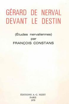 Gerard de Nerval Devant Le Destin: Etudes Nervaliennes