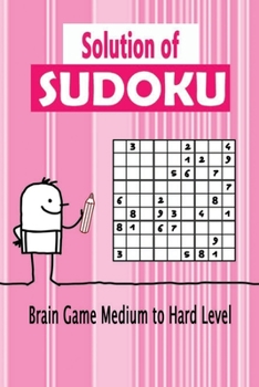 Paperback Solution of Sudoku: Brain Game Medium to Hard Level: Big Book of Sudoku Book
