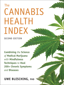 The Cannabis Health Index, Second Edition: Combining the Science of Medical Marijuana with Mindfulness Techniques to Heal 200+ Chronic Symptoms and Diseases