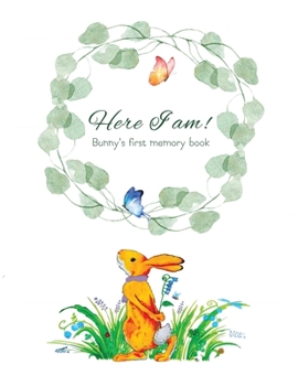 Paperback Here I Am - Bunny's Baby Memory Book: Beautiful Baby Journal for First Five Years Book