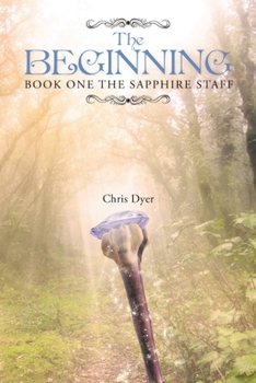 The Beginning: Book One of The Sapphire Staff - Book #1 of the Sapphire Staff