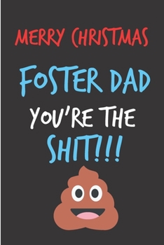 Paperback Merry Christmas Foster Dad You're The Shit: From Foster Child Kid Son Daughter - Rude Naughty Christmas Notebook For Him Dad - Funny Blank Book for Fa Book