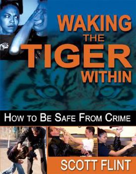 Paperback Waking the Tiger Within: How to Be Safe from Crime: Self-Defense That Saves Lives Book