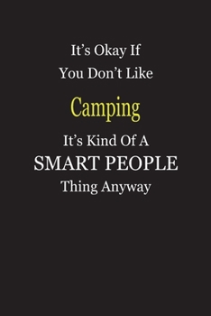 It's Okay If You Don't Like Camping It's Kind Of A Smart People Thing Anyway: Blank Lined Notebook Journal Gift Idea