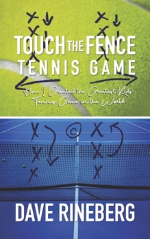 Paperback Touch the Fence Tennis Game: How I Created the Greatest Kids' Tennis Game in the World Book