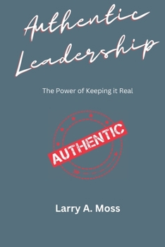 Paperback Authentic Leadership: The Power of Keeping It Real Book