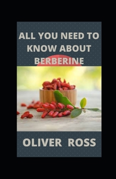 Paperback All You Need to Know about Berberine: Guide On Everything You Need To Know About Berberine Book