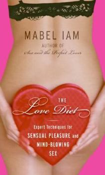 Hardcover The Love Diet: Expert Techniques for Sensual Pleasure and Mind-blowing Sex Book
