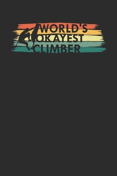 World's Okayest Climber: Size 6 x 9 110 dot grid Cliff Rock Climbing Woman Mountain Climbing Climber Gift - Black Ruled Diary, Prayer, Gratitude, Writing, Travel, Notebook For Men Women