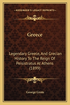 Greece: Legendary Greece, And Grecian History To The Reign Of Peisistratus At Athens