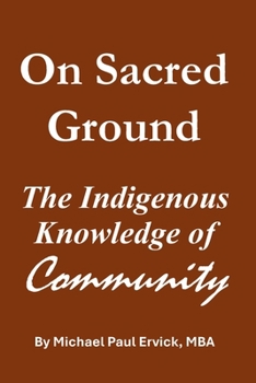 On Sacred Ground: The Indigenous Knowledge of Community (The First Economy)