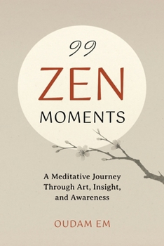 Paperback 99 Zen Moments: A Meditative Journey Through Art, Insight, and Awareness Book