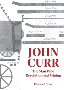 Paperback John Curr: The Man Who Revolutionised Mining Book