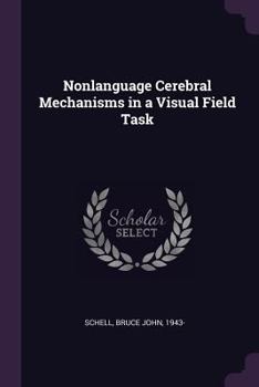 Paperback Nonlanguage Cerebral Mechanisms in a Visual Field Task Book