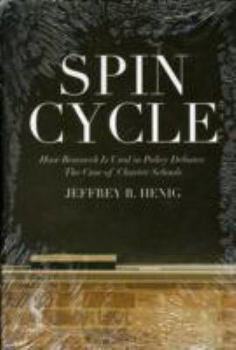 Hardcover Spin Cycle: How Research Gets Used in Policy Debates--The Case of Charter Schools Book