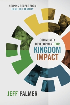 Paperback Community Development for Kingdom Impact: Helping People from Here to Eternity Book