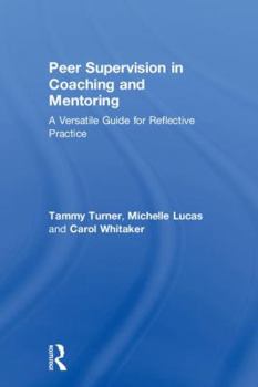 Hardcover Peer Supervision in Coaching and Mentoring: A Versatile Guide for Reflective Practice Book