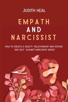 Paperback Empath and Narcissist: How to Create a Healt Relationship and Defend One Self Against Narcissist Abuse Book