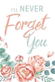 I'll Never Forget You: Password Logbook & Vault Keeper, Username & Website, Floral Design