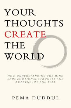 Paperback Your Thoughts Create The World: How Understanding the Mind Ends Emotional Struggle and Awakens Joy and Ease Book