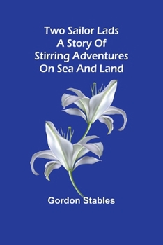 Two sailor lads A story of stirring adventures on sea and land (French Edition)