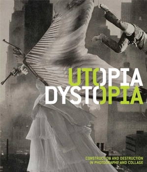 Paperback Utopia/Dystopia: Construction and Destruction in Photography and Collage Book