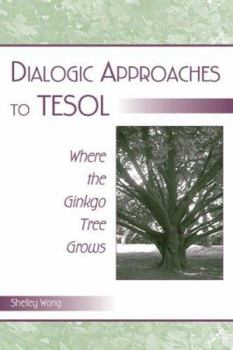 Hardcover Dialogic Approaches to TESOL: Where the Ginkgo Tree Grows Book